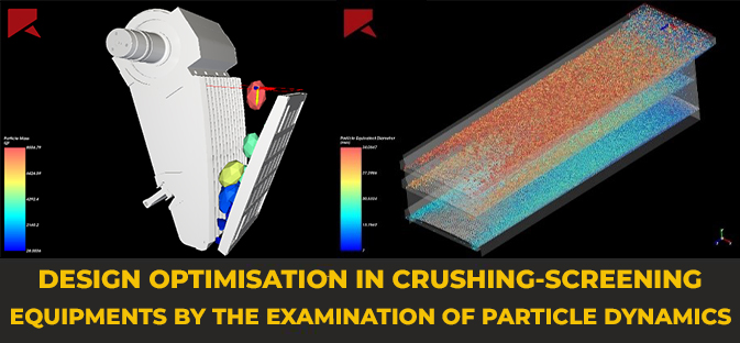 DESIGN OPTIMISATION IN CRUSHING-SCREENING EQUIPMENTS BY THE EXAMINATION OF PARTICLE DYNAMICS 